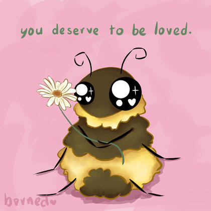 image with a pink background of a cute bumblebee holding a daisy. green text above reads 'you deserve to be love'.